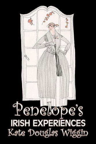 Penelope's Irish Experiences (Penelope's Experiences) - Kate Douglas Wiggin - Books - Aegypan - 9781606641927 - June 1, 2008