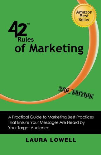 Cover for Laura Lowell · 42 Rules of Marketing (2nd Edition): A Practical Guide to Marketing Best Practices That Ensure Your Messages Are Heard by Your Target Audience (Pocketbok) [2nd edition] (2012)