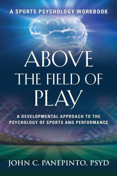 Cover for John C Panepinto Psyd · Above the Field of Play: A Developmental Approach to the Psychology of Sports and Peak Performance (Pocketbok) (2018)