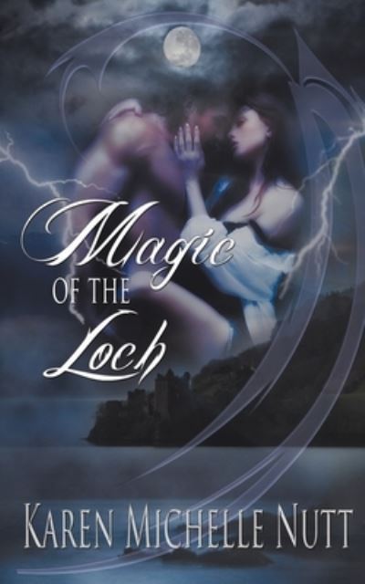 Magic of the Loch - Karen Michelle Nutt - Books - Wild Rose Press - 9781612172927 - July 13, 2012