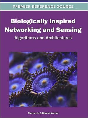 Biologically Inspired Networking and Sensing: Algorithms and Architectures - Pietro Lio - Livros - Business Science Reference - 9781613500927 - 31 de agosto de 2011