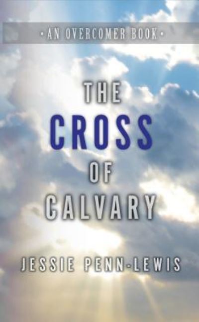 Cross Of Calvary, The - Jessie Penn-Lewis - Books - CLC Publications - 9781619582927 - October 31, 2017