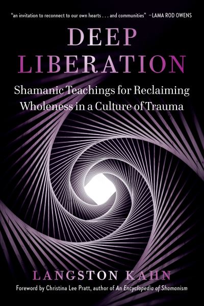 Cover for Langston Kahn · Deep Liberation: Shamanic Tools for Reclaiming Wholeness in a Culture of Trauma (Paperback Book) (2021)