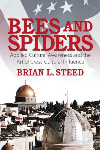 Cover for Brian L. Steed · Bees and Spiders: Applied Cultural Awareness and the Art of Cross-cultural Influence (Paperback Book) (2014)