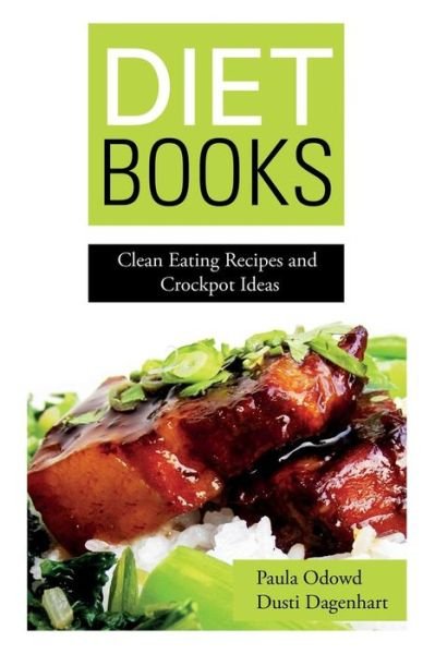 Cover for Dagenhart Dusti · Diet Books: Clean Eating Recipes and Crockpot Ideas (Paperback Book) (2014)