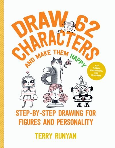Cover for Terry Runyan · Draw 62 Characters and Make Them Happy: Step-by-Step Drawing for Figures and Personality - For Artists, Cartoonists, and Doodlers - Draw 62 (Taschenbuch) (2020)