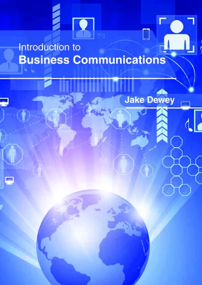 Introduction to Business Communications - Jake Dewey - Books - Clanrye International - 9781632406927 - May 30, 2018