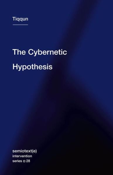 Cover for Tiqqun · The Cybernetic Hypothesis - Semiotext (e) / Intervention Series (Paperback Book) (2020)