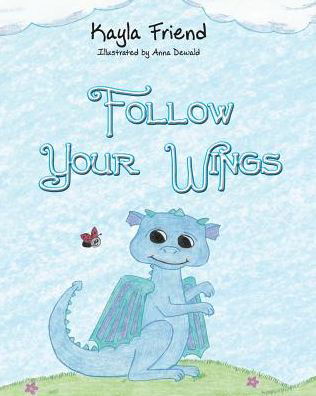 Cover for Kayla Friend · Follow Your Wings (Paperback Book) (2017)