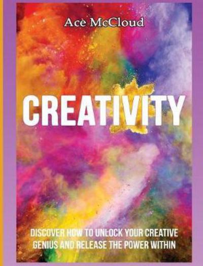 Creativity - Ace McCloud - Books - Pro Mastery Publishing - 9781640483927 - March 15, 2017