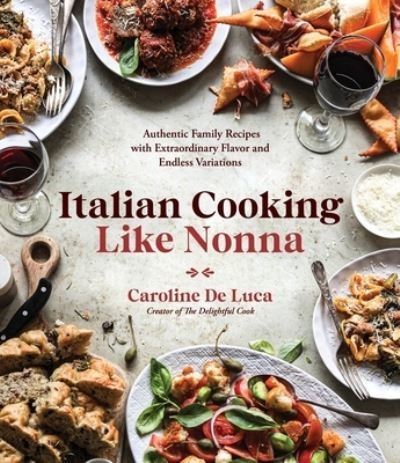 Cover for Caroline De Luca · Italian Cooking Like Nonna: Authentic Family Recipes with Extraordinary Flavor and Endless Variations (Paperback Book) (2022)