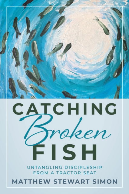 Catching Broken Fish: Untangling Discipleship From A Tractor Seat: Untangling - Matthew Stewart Simon - Livros - Redemption Press - 9781646452927 - 1 de novembro de 2021