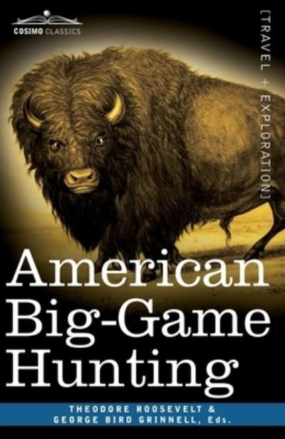 American Big-Game Hunting - Theodore Roosevelt - Livros - Cosimo, Inc. - 9781646791927 - 1 de maio de 2020
