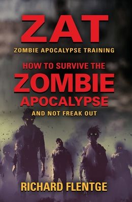 Cover for Richard Flentge · ZAT Zombie Apocalypse Training: How to Survive the Zombie Apocalypse and Not Freak Out - First Edition (Hardcover Book) (2020)