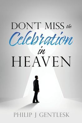 Cover for Philip J Gentlesk · Don't Miss the Celebration in Heaven!: A Heart-Felt Plea to My Roman Catholic Friends (Paperback Book) (2021)