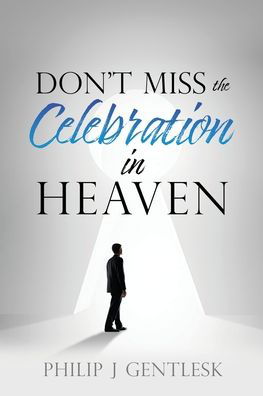 Cover for Philip J Gentlesk · Don't Miss the Celebration in Heaven!: A Heart-Felt Plea to My Roman Catholic Friends (Pocketbok) (2021)