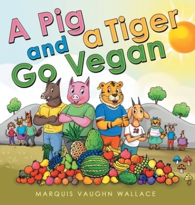 Cover for Marquis Vaughn Wallace · Pig and a Tiger Go Vegan (Book) (2022)