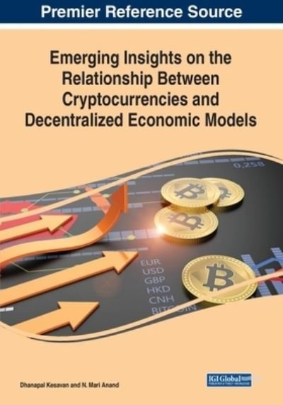 Cover for Kesavan Dhanapal · Emerging Insights on the Relationship Between Cryptocurrencies and Decentralized Economic Models (Bok) (2023)