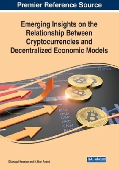 Cover for Kesavan Dhanapal · Emerging Insights on the Relationship Between Cryptocurrencies and Decentralized Economic Models (Book) (2023)