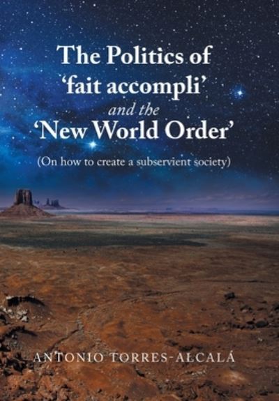 Cover for Antonio Torres-Alcala · The Politics of 'Fait Accompli' and the 'New World Order' (Hardcover Book) (2022)