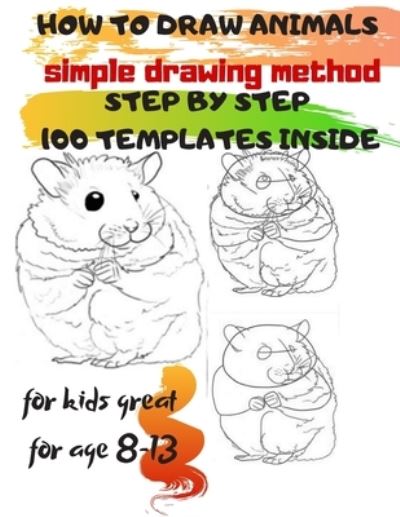 Cover for Universal Project · HOW TO DRAW ANIMALS simple drawing method STEP BY STEP 100 TEMPLATES INSIDE (Paperback Book) (2019)