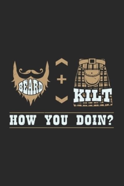 Beard + Kilt How You Doin? - Funny Notebooks - Książki - Independently Published - 9781677858927 - 19 grudnia 2019