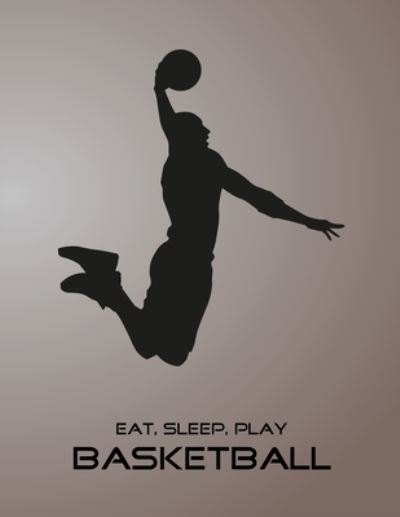 Eat, Sleep, Play Basketball - Emma Smith - Książki - Independently Published - 9781677874927 - 20 grudnia 2019