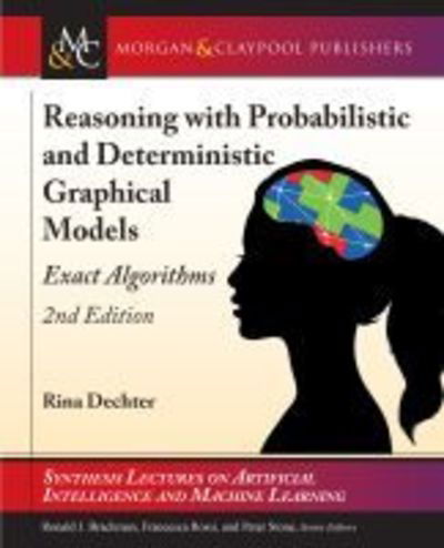 Cover for Rina Dechter · Reasoning with Probabilistic and Deterministic Graphical Models: Exact Algorithms - Synthesis Lectures on Artificial Intelligence and Machine Learning (Hardcover Book) [2 Revised edition] (2019)