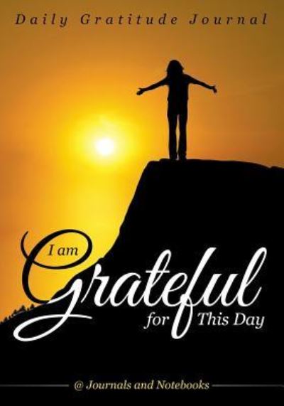 Cover for @ Journals and Notebooks · I Am Grateful for This Day - Daily Gratitude Journal (Paperback Book) (2016)