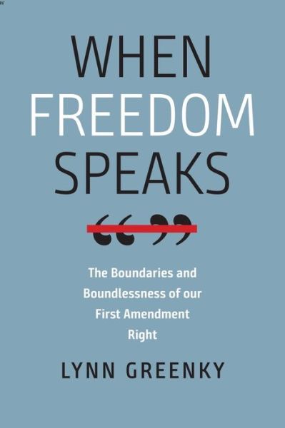 Cover for Lynn Greenky · When Freedom Speaks – The Boundaries and the Boundlessness of Our First Amendment Right (Hardcover Book) (2024)