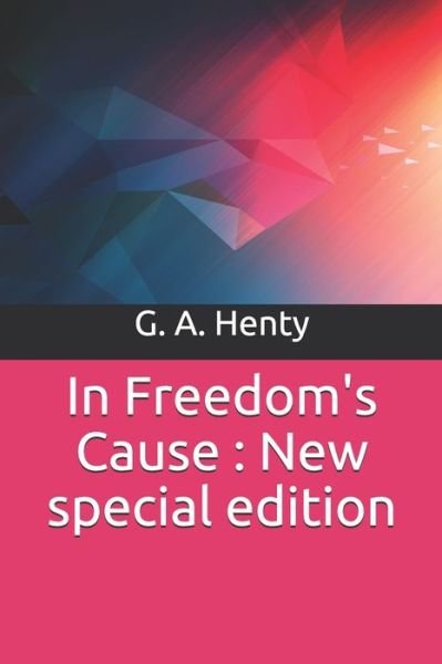 In Freedom's Cause - G A Henty - Books - Independently Published - 9781706545927 - November 8, 2019