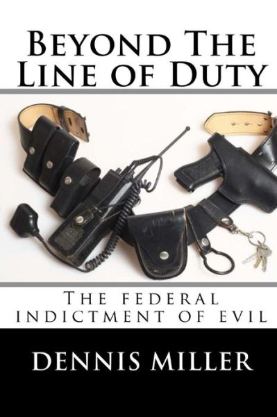Beyond the line of duty - Dennis Miller - Books - Independently Published - 9781707902927 - November 12, 2019
