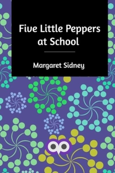 Five Little Peppers at School - Margaret Sidney - Books - Blurb - 9781714519927 - March 18, 2020