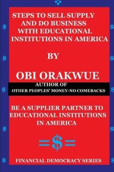 Cover for Obi Orakwue · Steps To Sell, Supply And Do Business With Educational Institutions in America (Paperback Bog) (2018)