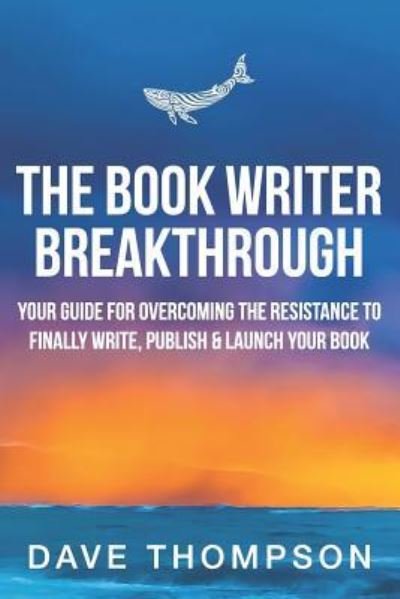 The Book Writer Breakthrough - Dave Thompson - Libros - Independently Published - 9781730726927 - 19 de enero de 2019
