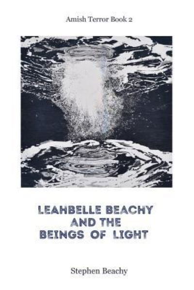 Leahbelle Beachy and the Beings of Light - Stephen Beachy - Books - Vapor Books - 9781732128927 - April 12, 2018