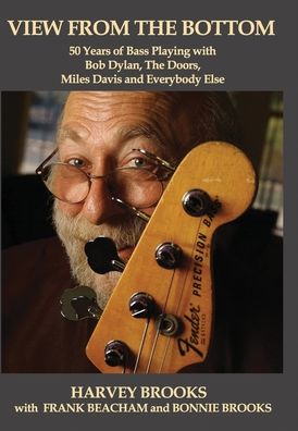 Cover for Harvey Brooks · View from the Bottom 50 Years of Bass Playing with Bob Dylan, The Doors, Miles Davis and Everybody Else (Hardcover Book) (2020)