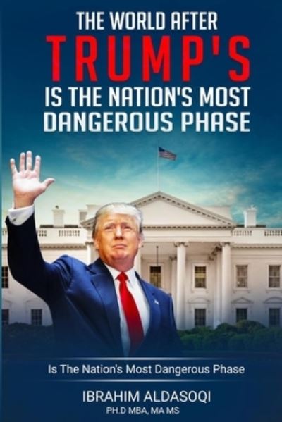 Cover for Ibrahim Aldasoqi · The World after Trump's Is the Nation's Most Dangerous Phase (Paperback Book) (2020)