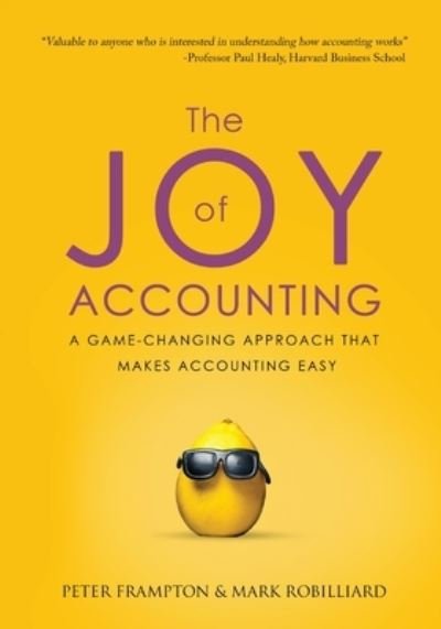 The Joy of Accounting: A Game-Changing Approach That Makes Accounting Easy - Peter Frampton - Boeken - Accounting Comes Alive, Inc - 9781735312927 - 6 oktober 2020