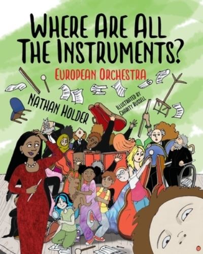 Where Are All The Instruments? European Orchestra - Where Are All The Instruments? - Nathan Holder - Books - Holders Hill - 9781739583927 - October 25, 2022