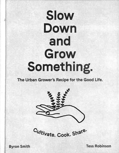 Cover for Byron Smith · Slow Down and Grow Something: The Urban Grower's Recipe for the Good Life (Hardcover Book) (2020)