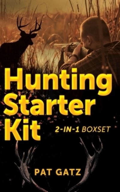 Hunting Starter Kit - 2-IN-1 Boxset - Pat Gatz - Books - Hunting for Greatness - 9781777877927 - February 18, 2022