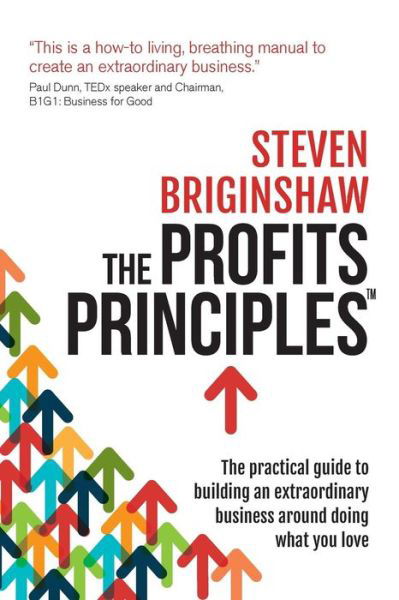 Cover for Steven Briginshaw · The Profits Principles - the Practical Guide to Building an Extraordinary Business Around Doing What You Love (Paperback Book) (2016)