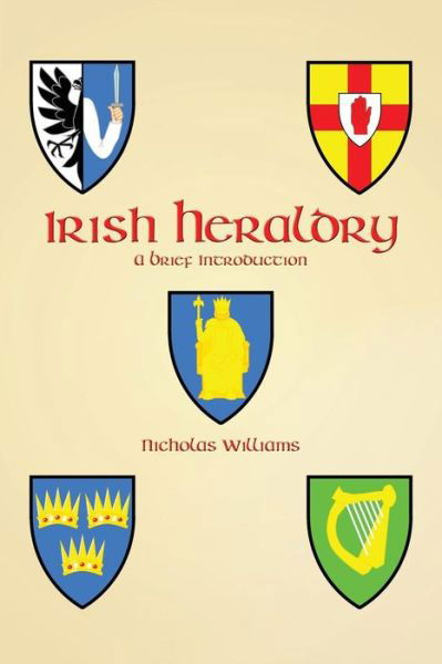 Irish Heraldry: A Brief Introduction - Nicholas Williams - Bøger - Evertype - 9781782011927 - 11. november 2017