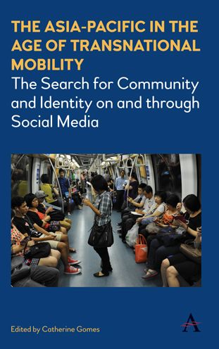 Cover for The Asia-Pacific in the Age of Transnational Mobility: The Search for Community and Identity on and through Social Media - Anthem Southeast Asian Studies (Hardcover Book) [First edition] (2016)