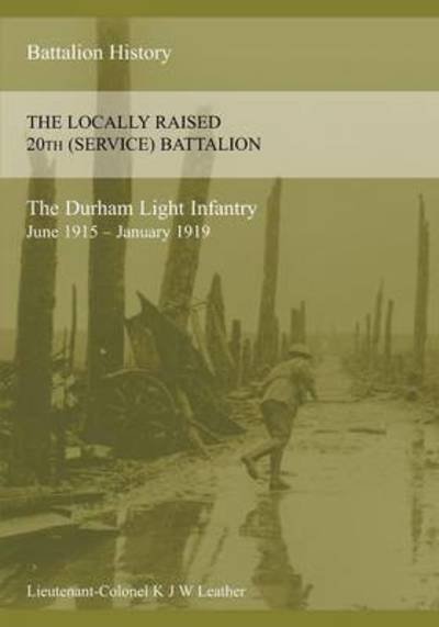 Cover for K J W Leather · The History of the Locally Raised 20th (Service) Battalion the Durham Light Infantry (June 1915 - January 1919) (Paperback Book) (2015)