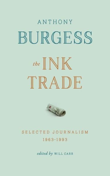 Cover for Anthony Burgess · The Ink Trade: Selected Journalism 1961-1993 (Paperback Bog) (2018)