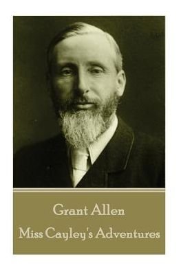 Cover for Grant Allen · Grant Allen - Miss Cayley's Adventures (Paperback Book) (2017)