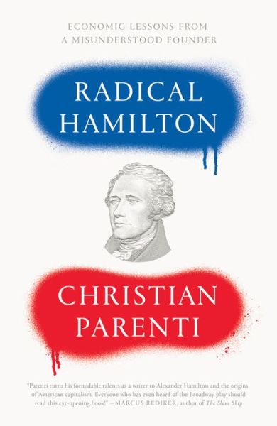 Cover for Christian Parenti · Radical Hamilton: Economic Lessons from a Misunderstood Founder (Inbunden Bok) (2020)