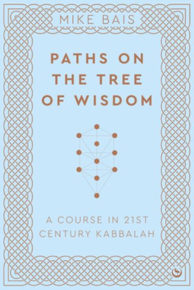 Paths on the Tree of Wisdom: A Course in 21st Century Kabbalah - Mike Bais - Bücher - Watkins Media Limited - 9781786787927 - 13. Februar 2024